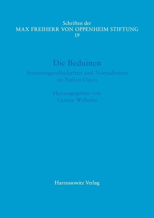 Die Beduinen: Stammesgesellschaften Und Nomadismus Im Nahen Osten. Akten Des I. Symposiums Der Max Freiherr Von Oppenheim-Stiftung 1 (Paperback)
