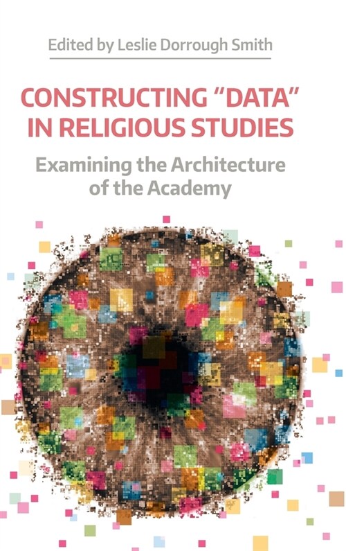 Constructing Data in Religious Studies : Examining the Architecture of the Academy (Hardcover)