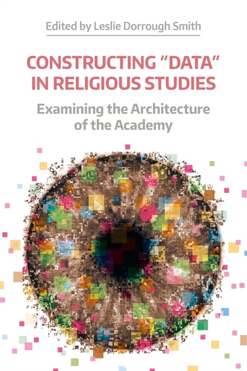 Constructing Data in Religious Studies : Examining the Architecture of the Academy (Paperback)