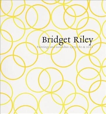 Bridget Riley: Paintings and Gouaches 1979-80 & 2011 (Paperback)