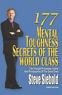 177 Mental Toughness Secrets of the World Class: The Thought Processes, Habits and Philosophies of the Great Ones (Paperback, 3)