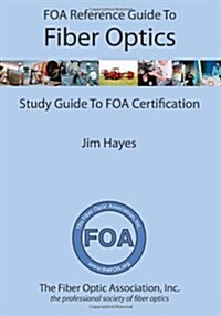 Foa Reference Guide to Fiber Optics: Study Guide to Foa Certification (Paperback)