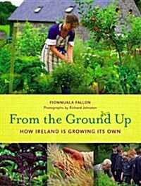 From the Ground Up: How Ireland Is Growing Its Own (Hardcover)