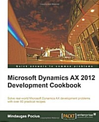 Microsoft Dynamics AX 2012 Development Cookbook (Paperback)
