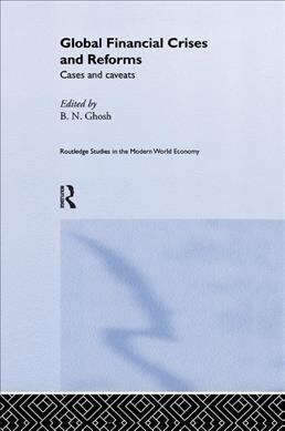 Global Financial Crises and Reforms : Cases and Caveats (Paperback)