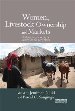 Women, Livestock Ownership and Markets : Bridging the Gender Gap in Eastern and Southern Africa (Paperback)