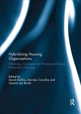 Hybridising Housing Organisations : Meanings, Concepts and Processes of Social Enterprise in Housing (Paperback)
