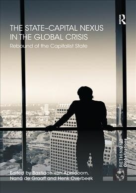 The State–Capital Nexus in the Global Crisis : Rebound of the Capitalist State (Paperback)