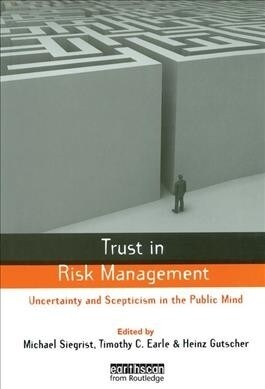 Trust in Risk Management : Uncertainty and Scepticism in the Public Mind (Hardcover)