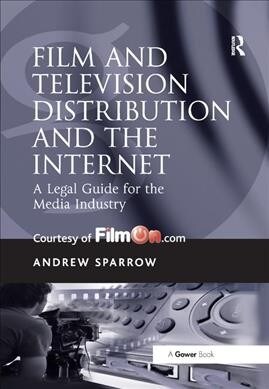 Film and Television Distribution and the Internet : A Legal Guide for the Media Industry (Paperback)