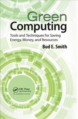 Green Computing : Tools and Techniques for Saving Energy, Money, and Resources (Paperback)