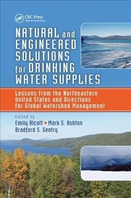 Natural and Engineered Solutions for Drinking Water Supplies : Lessons from the Northeastern United States and Directions for Global Watershed Managem (Paperback)