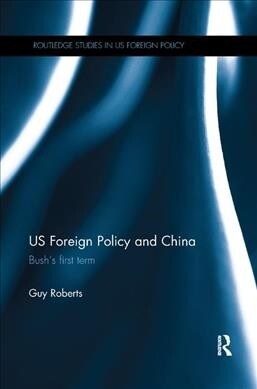 US Foreign Policy and China : Bush’s First Term (Paperback)