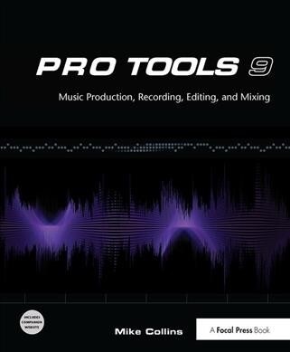 Pro Tools 9 : Music Production, Recording, Editing, and Mixing (Hardcover)