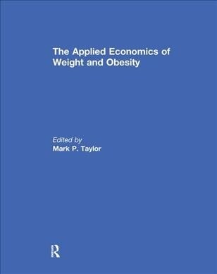 The Applied Economics of Weight and Obesity (Paperback)
