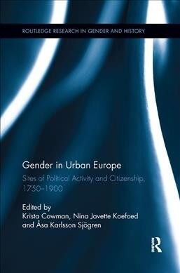 Gender in Urban Europe : Sites of Political Activity and Citizenship, 1750-1900 (Paperback)