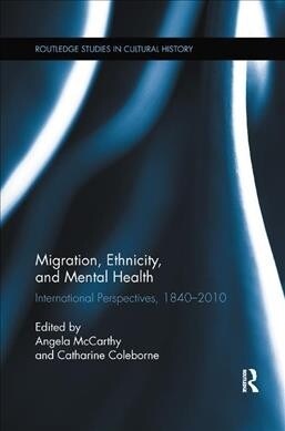 Migration, Ethnicity, and Mental Health : International Perspectives, 1840-2010 (Paperback)