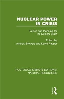 Nuclear Power in Crisis : Politics and Planning for the Nuclear State (Hardcover)