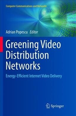 Greening Video Distribution Networks: Energy-Efficient Internet Video Delivery (Paperback, Softcover Repri)