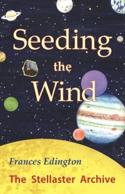 Seeding the Wind : The Stellaster Archive Volume 2 (Paperback)