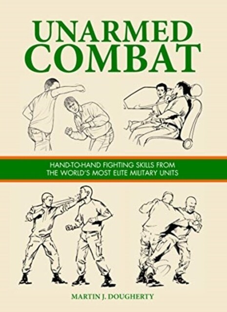 Unarmed Combat : Hand-to-Hand Fighting Skills from the Worlds Most Elite Military Units (Hardcover)