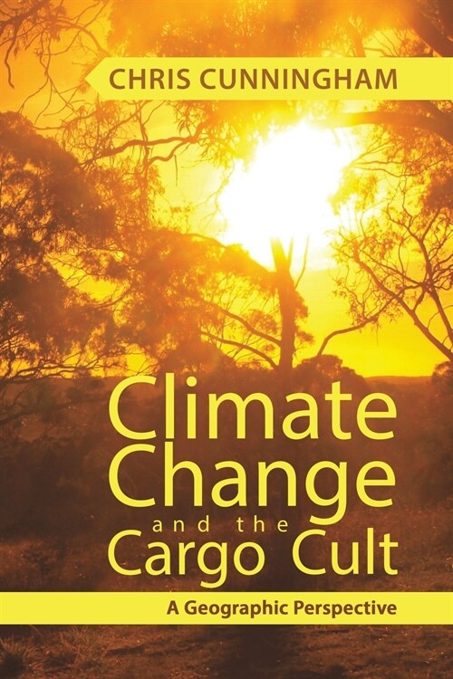 Climate Change And The Cargo Cult: A Geographic Perspective (Paperback)
