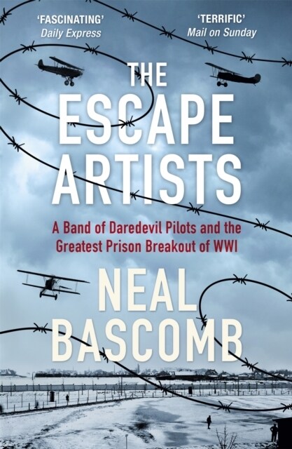 The Escape Artists : A Band of Daredevil Pilots and the Greatest Prison Breakout of WWI (Paperback)