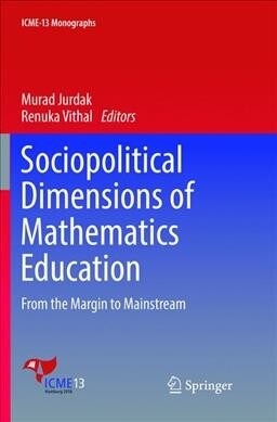 Sociopolitical Dimensions of Mathematics Education: From the Margin to Mainstream (Paperback, Softcover Repri)