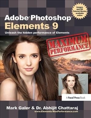 Adobe Photoshop Elements 9: Maximum Performance : Unleash the hidden performance of Elements (Hardcover)