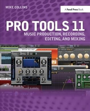 Pro Tools 11 : Music Production, Recording, Editing, and Mixing (Hardcover)