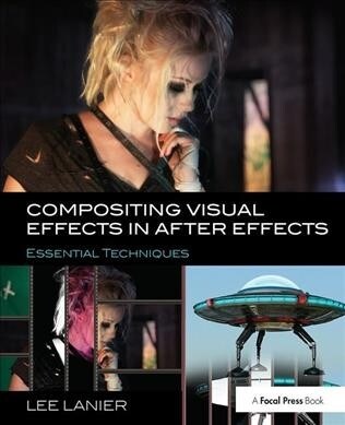 Compositing Visual Effects in After Effects : Essential Techniques (Hardcover)