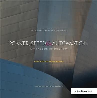 Power, Speed & Automation with Adobe Photoshop : (The Digital Imaging Masters Series) (Hardcover)