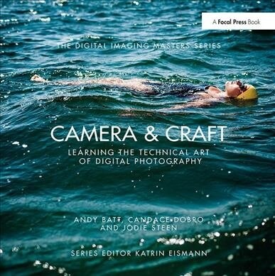 Camera & Craft: Learning the Technical Art of Digital Photography : (The Digital Imaging Masters Series) (Hardcover)