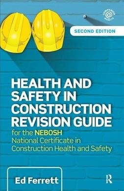 Health and Safety in Construction Revision Guide : for the NEBOSH National Certificate in Construction Health and Safety (Hardcover, 2 ed)
