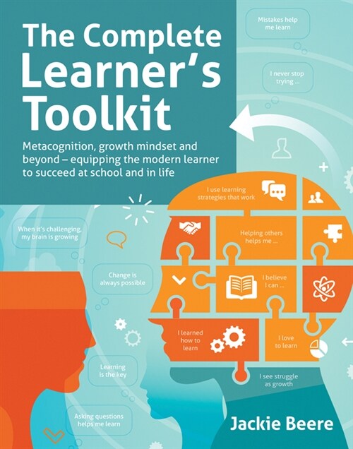 The Complete Learners Toolkit : Metacognition and Mindset - Equipping the modern learner with the thinking, social and self-regulation skills to succ (Paperback)