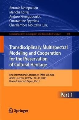 Transdisciplinary Multispectral Modeling and Cooperation for the Preservation of Cultural Heritage: First International Conference, Tmm_ch 2018, Athen (Paperback, 2019)