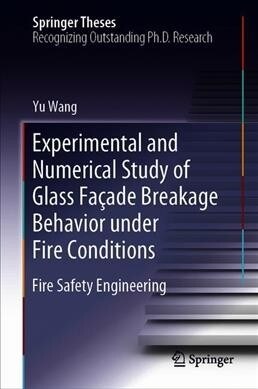 Experimental and Numerical Study of Glass Fa?de Breakage Behavior Under Fire Conditions: Fire Safety Engineering (Hardcover, 2019)