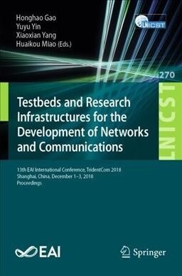 Testbeds and Research Infrastructures for the Development of Networks and Communities: 13th Eai International Conference, Tridentcom 2018, Shanghai, C (Paperback, 2019)