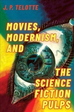 Movies, Modernism, and the Science Fiction Pulps (Hardcover)