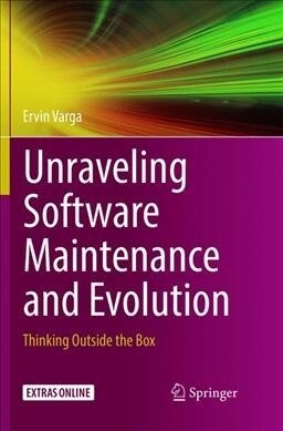 Unraveling Software Maintenance and Evolution: Thinking Outside the Box (Paperback, Softcover Repri)