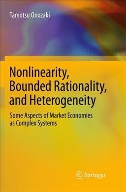 Nonlinearity, Bounded Rationality, and Heterogeneity: Some Aspects of Market Economies as Complex Systems (Paperback, Softcover Repri)