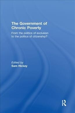 The Government of Chronic Poverty : From the Politics of Exclusion to the Politics of Citizenship? (Paperback)