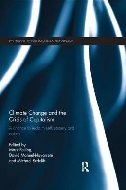 Climate Change and the Crisis of Capitalism : A Chance to Reclaim, Self, Society and Nature (Paperback)