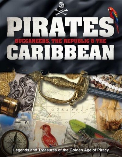 Pirates, Buccaneers, the Republic and the Caribbean : Legends and Treasures of the Golden Age of Piracy (Hardcover)