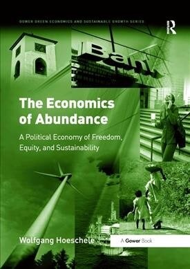 The Economics of Abundance : A Political Economy of Freedom, Equity, and Sustainability (Paperback)