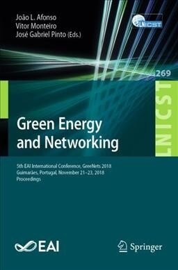 Green Energy and Networking: 5th Eai International Conference, Greenets 2018, Guimar?s, Portugal, November 21-23, 2018, Proceedings (Paperback, 2019)