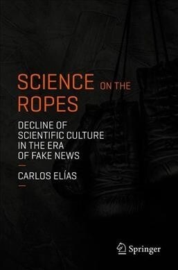 Science on the Ropes: Decline of Scientific Culture in the Era of Fake News (Paperback, 2019)