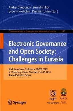Electronic Governance and Open Society: Challenges in Eurasia: 5th International Conference, Egose 2018, St. Petersburg, Russia, November 14-16, 2018, (Paperback, 2019)