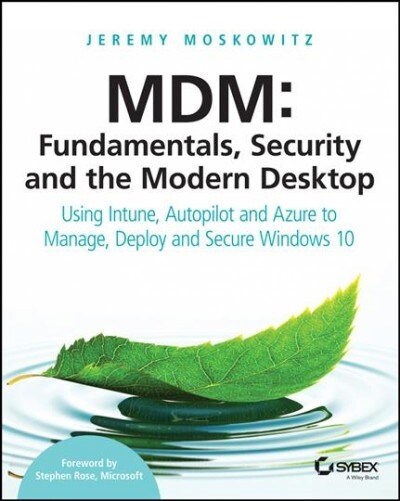 MDM: Fundamentals, Security, and the Modern Desktop: Using Intune, Autopilot, and Azure to Manage, Deploy, and Secure Windows 10 (Paperback)