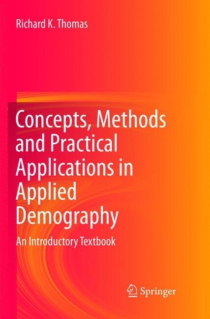 Concepts, Methods and Practical Applications in Applied Demography: An Introductory Textbook (Paperback, Softcover Repri)